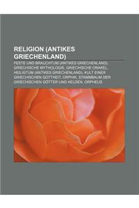 Religion (Antikes Griechenland): Feste Und Brauchtum (Antikes Griechenland), Griechische Mythologie, Griechische Orakel