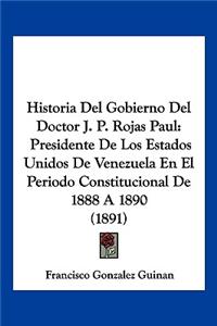 Historia Del Gobierno Del Doctor J. P. Rojas Paul