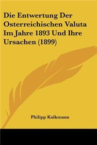 Entwertung Der Osterreichischen Valuta Im Jahre 1893 Und Ihre Ursachen (1899)