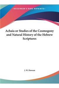 Achaia or Studies of the Cosmogony and Natural History of the Hebrew Scriptures