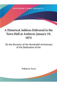 A Historical Address Delivered in the Town Hall at Amherst, January 19, 1874