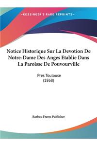 Notice Historique Sur La Devotion de Notre-Dame Des Anges Etablie Dans La Paroisse de Pouvourville