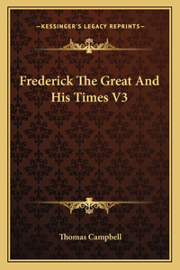 Frederick The Great And His Times V3