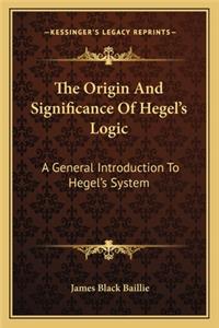 The Origin And Significance Of Hegel's Logic