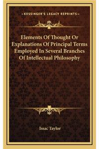 Elements of Thought or Explanations of Principal Terms Employed in Several Branches of Intellectual Philosophy