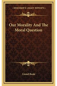 Our Morality and the Moral Question