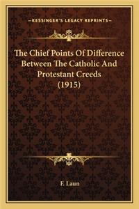 The Chief Points Of Difference Between The Catholic And Protestant Creeds (1915)