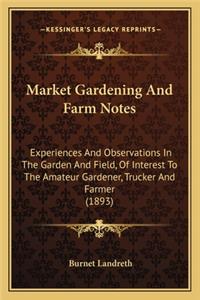 Market Gardening and Farm Notes