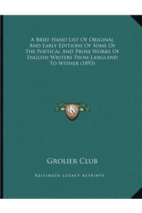A Brief Hand List Of Original And Early Editions Of Some Of The Poetical And Prose Works Of English Writers From Langland To Wither (1893)