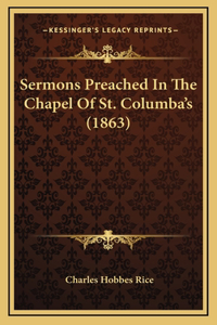 Sermons Preached in the Chapel of St. Columba's (1863)