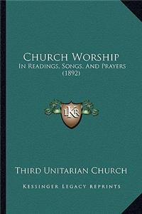 Church Worship: In Readings, Songs, And Prayers (1892)