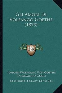 Gli Amori Di Volfango Goethe (1875)