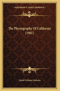 The Physiography Of California (1901)