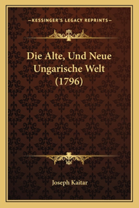 Die Alte, Und Neue Ungarische Welt (1796)