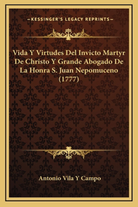 Vida Y Virtudes Del Invicto Martyr De Christo Y Grande Abogado De La Honra S. Juan Nepomuceno (1777)