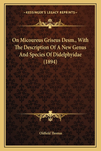On Micoureus Griseus Desm., With The Description Of A New Genus And Species Of Didelphyidae (1894)