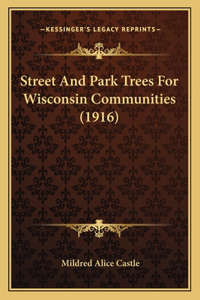 Street And Park Trees For Wisconsin Communities (1916)