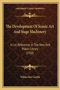 Development Of Scenic Art And Stage Machinery: A List References In The New York Public Library (1920)