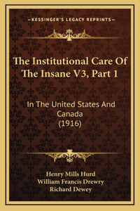 The Institutional Care Of The Insane V3, Part 1