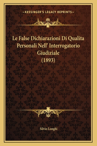 Le False Dichiarazioni Di Qualita Personali Nell' Interrogatorio Giudiziale (1893)