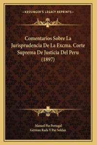 Comentarios Sobre La Jurisprudencia De La Excma. Corte Suprema De Justicia Del Peru (1897)