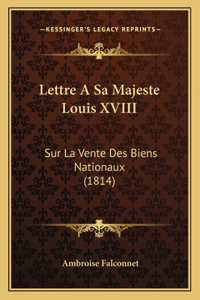 Lettre A Sa Majeste Louis XVIII