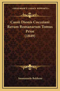 Cassii Dionis Cocceiani Rerum Romanarum Tomus Prior (1849)