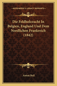 Feldholzzucht In Belgien, England Und Dem Nordlichen Frankreich (1842)