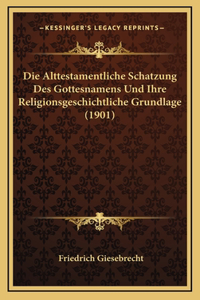 Die Alttestamentliche Schatzung Des Gottesnamens Und Ihre Religionsgeschichtliche Grundlage (1901)