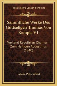 Sammtliche Werke Des Gottseligen Thomas Von Kempis V1