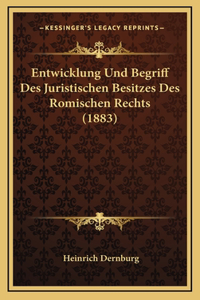 Entwicklung Und Begriff Des Juristischen Besitzes Des Romischen Rechts (1883)