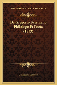 De Gregorio Bersmano Philologo Et Poeta (1853)