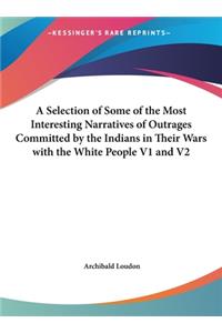 A Selection of Some of the Most Interesting Narratives of Outrages Committed by the Indians in Their Wars with the White People V1 and V2