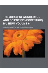 The (Kirby's) Wonderful and Scientific (Eccentric) Museum Volume 6