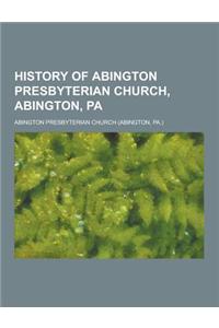 History of Abington Presbyterian Church, Abington, Pa