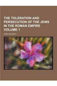 The Toleration and Persecution of the Jews in the Roman Empire Volume 1