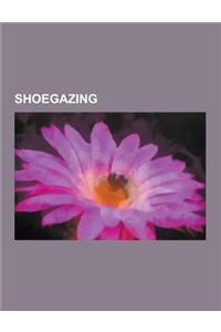 Shoegazing: Shoegazing Albums, Shoegazing Musical Groups, Catherine Wheel, My Bloody Valentine, the Verve, Lush, List of Shoegazin