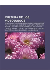 Cultura de Los Videojuegos: Gosu, Angry Video Game Nerd, Emulador de Consola, All Your Base Are Belong to Us, Gamer