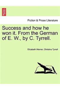 Success and How He Won It. from the German of E. W., by C. Tyrrell. Vol. I.