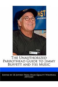 The Unauthorized Parrothead Guide to Jimmy Buffett and His Music