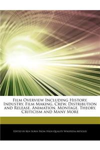 Film Overview Including History, Industry, Film Making, Crew, Distribution and Release, Animation, Montage, Theory, Criticism and Many More