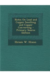 Notes on Lead and Copper Smelting and Copper Converting