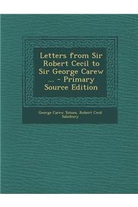 Letters from Sir Robert Cecil to Sir George Carew ...
