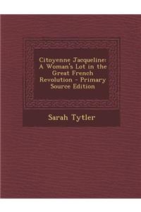 Citoyenne Jacqueline: A Woman's Lot in the Great French Revolution