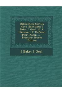 Bibliotheca Critica Nova. Edentibus I. Bake, I. Geel, H. A. Hamaker, P. Hofman Peerl Kamp ...