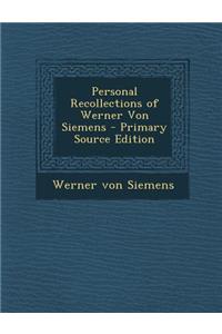 Personal Recollections of Werner Von Siemens