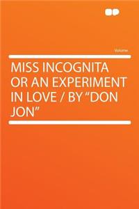 Miss Incognita or an Experiment in Love / By 