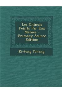 Les Chinois Peints Par Eux Memes - Primary Source Edition