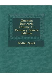 Quentin Durward, Volume 1 - Primary Source Edition