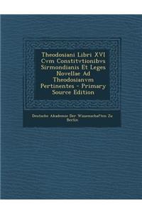 Theodosiani Libri XVI Cvm Constitvtionibvs Sirmondianis Et Leges Novellae Ad Theodosianvm Pertinentes